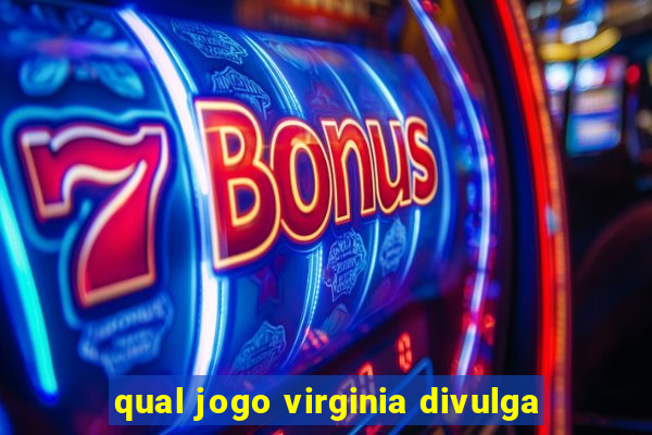 qual jogo virginia divulga